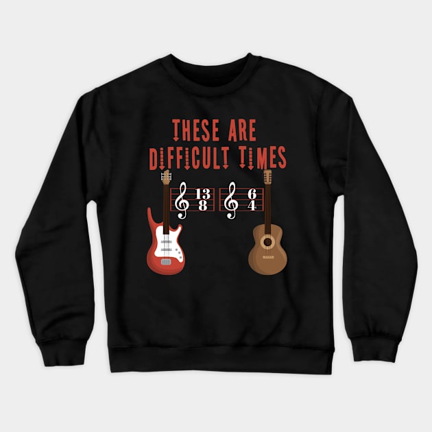 These Are Difficult Times Music Lover funny musician Gift Crewneck Sweatshirt by Herotee